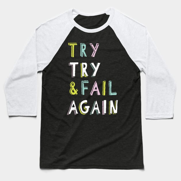 Try & Fail, Try Again Baseball T-Shirt by MidnightCoffee